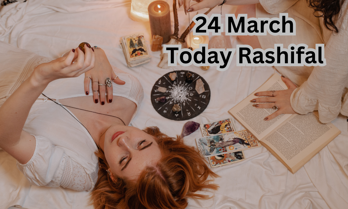 24 March Today Rashifal, Aaj Ka Rashifal 24 March