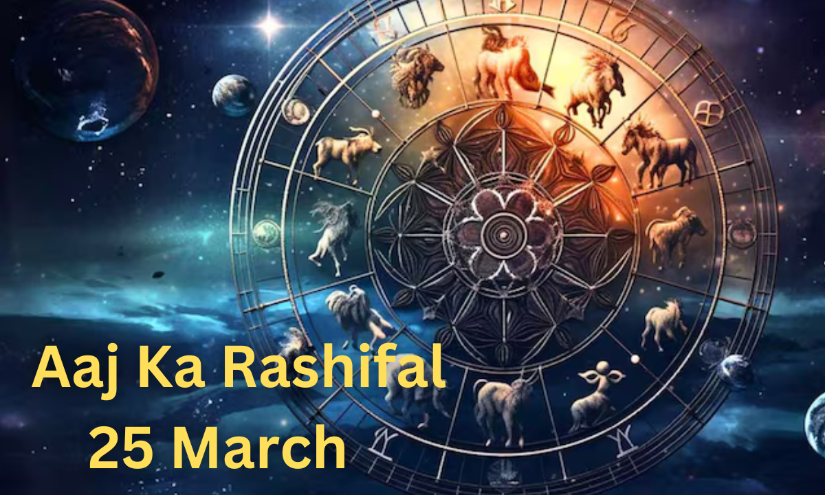 Aaj Ka Rashifal 25 March 2025