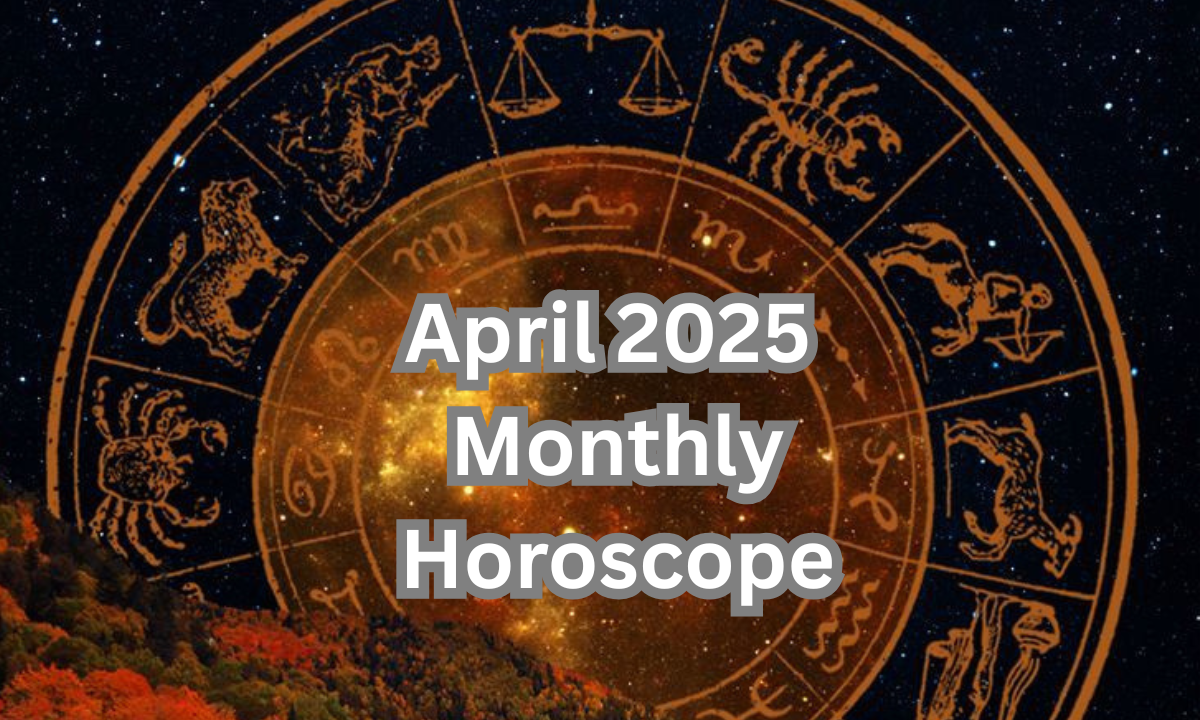 April 2025 Monthly Horoscope